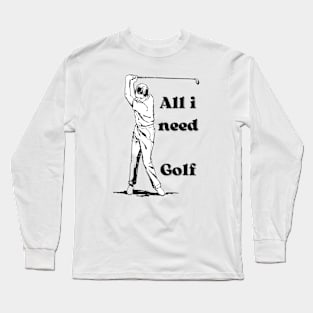 All i need : Golf Long Sleeve T-Shirt